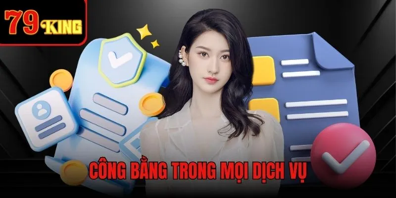 Đảm bảo công bằng trong mọi hoạt động dịch vụ